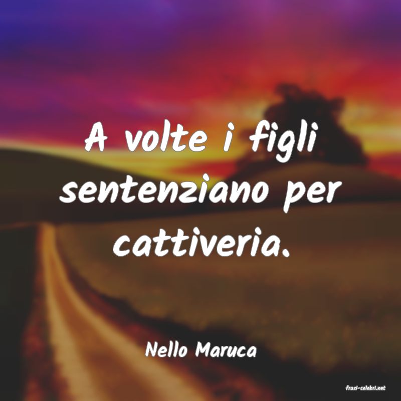 frasi di  Nello Maruca
