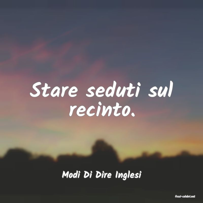 frasi di  Modi Di Dire Inglesi
