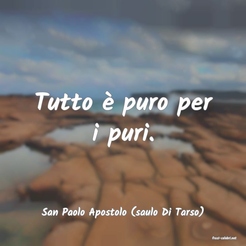 frasi di  San Paolo Apostolo (saulo Di Tarso)

