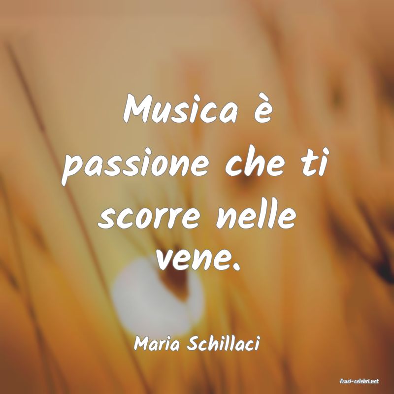 frasi di  Maria Schillaci
