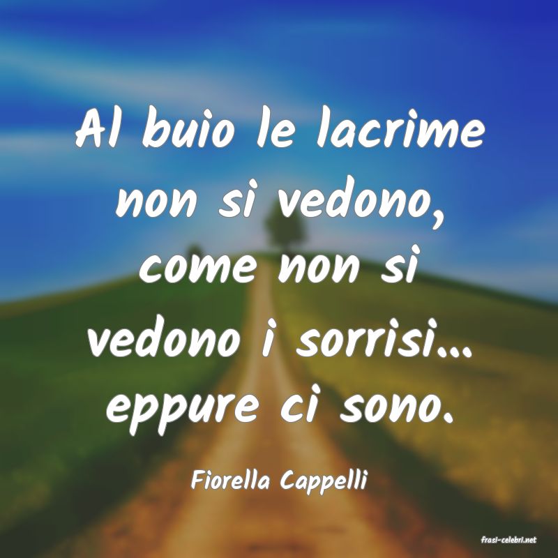 frasi di  Fiorella Cappelli
