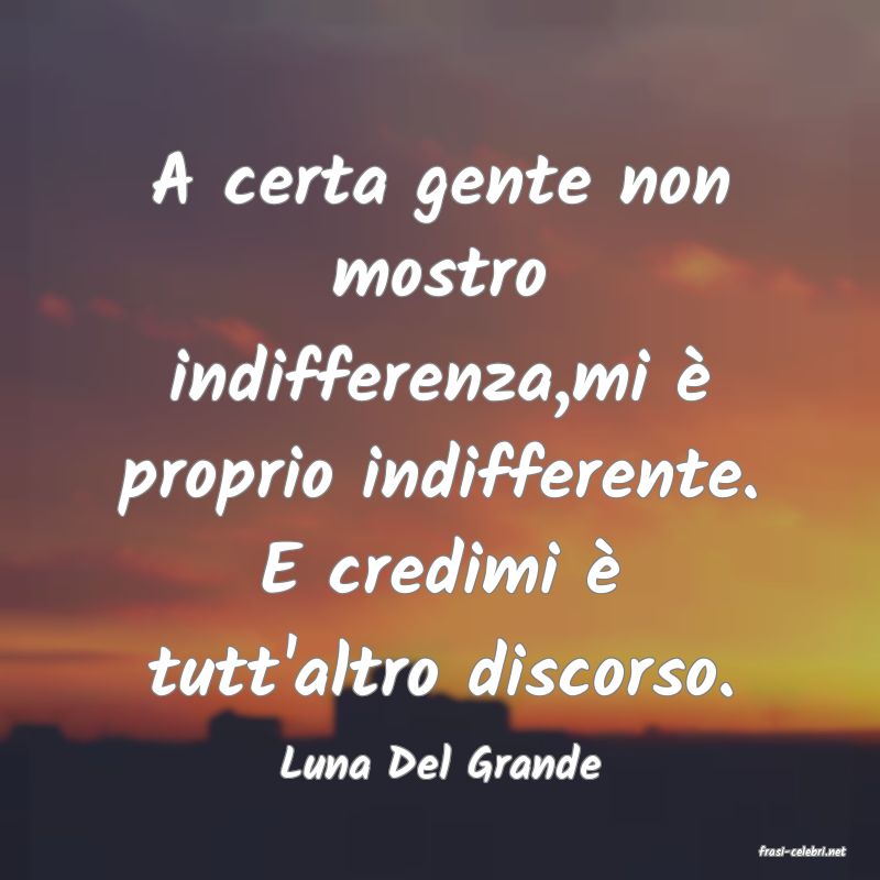 frasi di  Luna Del Grande
