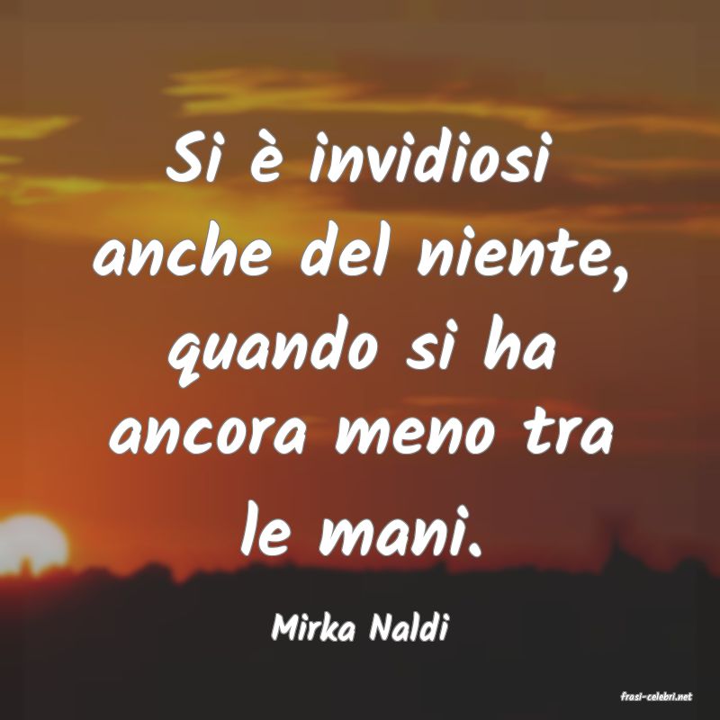 frasi di  Mirka Naldi
