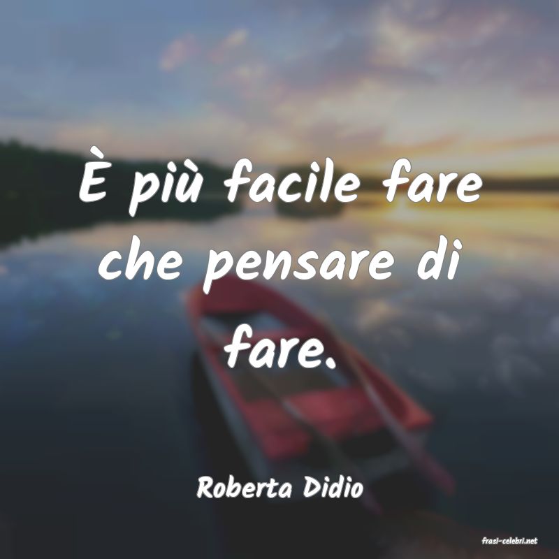 frasi di  Roberta Didio
