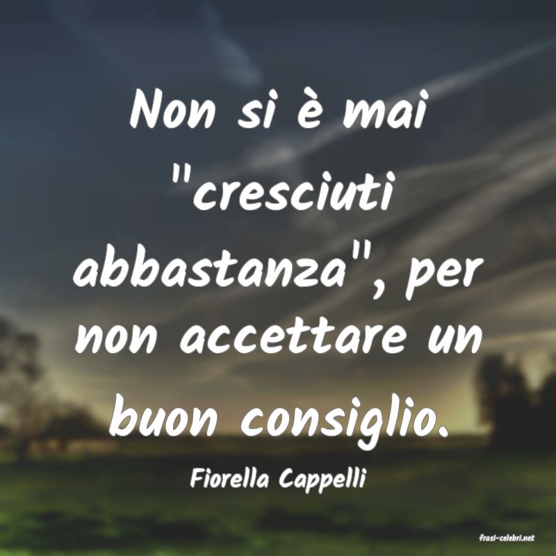 frasi di  Fiorella Cappelli
