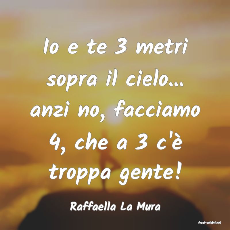 frasi di Raffaella La Mura