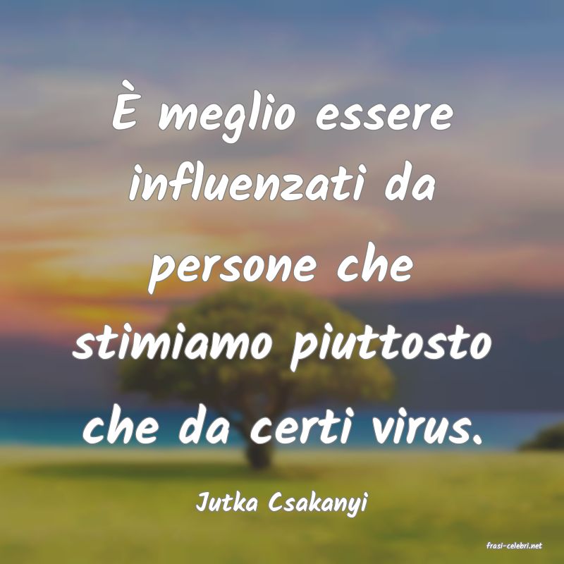 frasi di Jutka Csakanyi