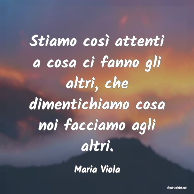 frasi di  Maria Viola
