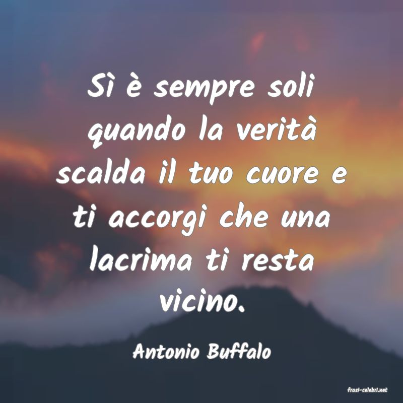 frasi di  Antonio Buffalo
