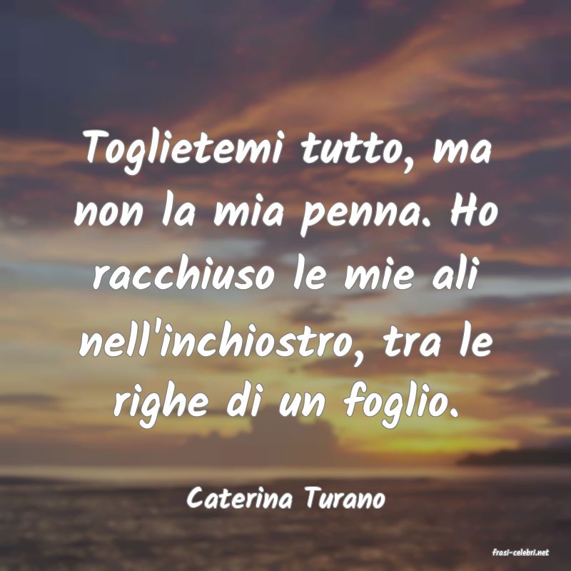 frasi di  Caterina Turano
