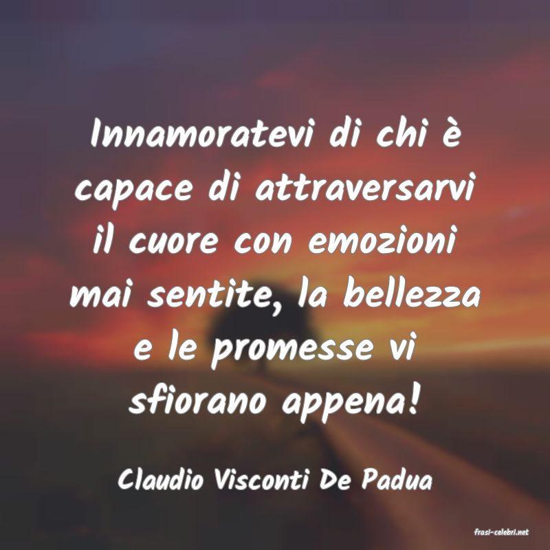 frasi di  Claudio Visconti De Padua
