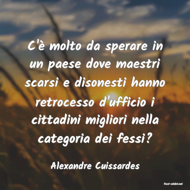 frasi di  Alexandre Cuissardes
