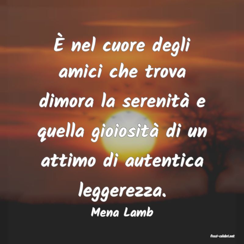 frasi di  Mena Lamb
