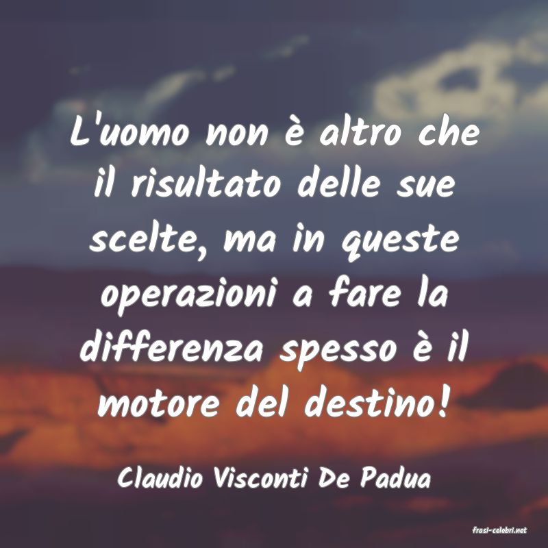 frasi di  Claudio Visconti De Padua
