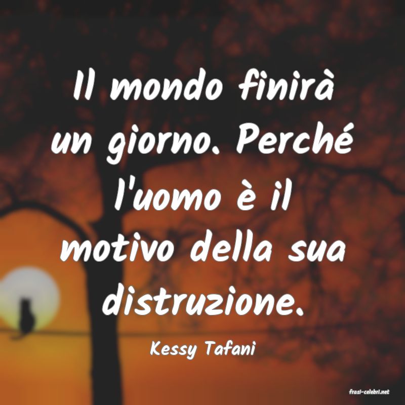 frasi di  Kessy Tafani

