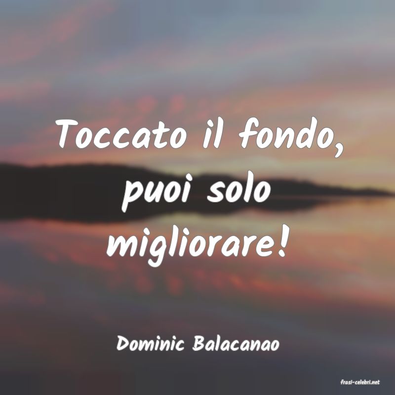 frasi di  Dominic Balacanao
