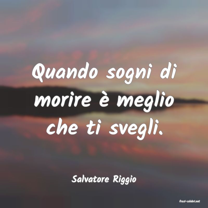 frasi di  Salvatore Riggio
