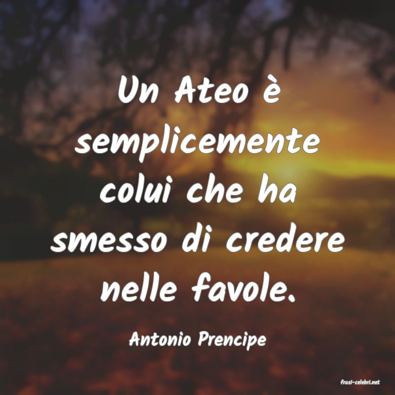 frasi di  Antonio Prencipe
