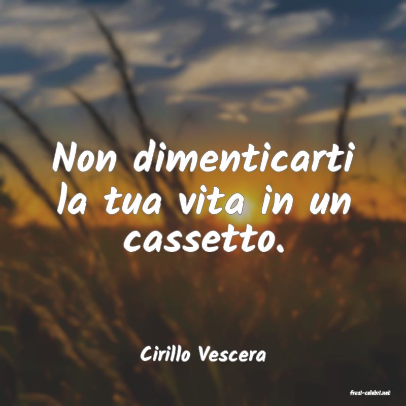 frasi di  Cirillo Vescera
