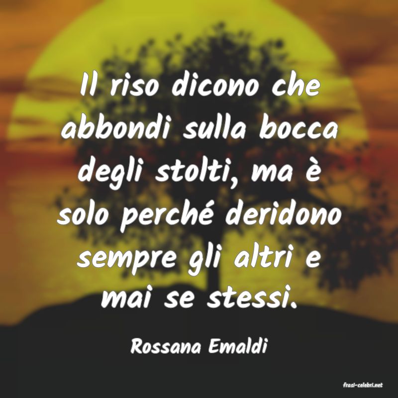 frasi di  Rossana Emaldi
