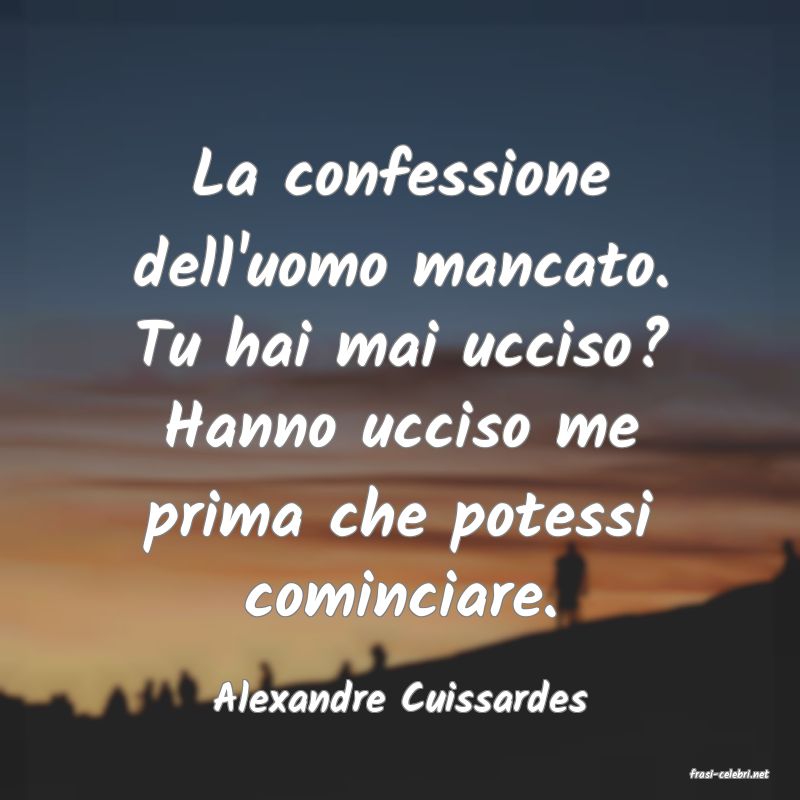 frasi di  Alexandre Cuissardes
