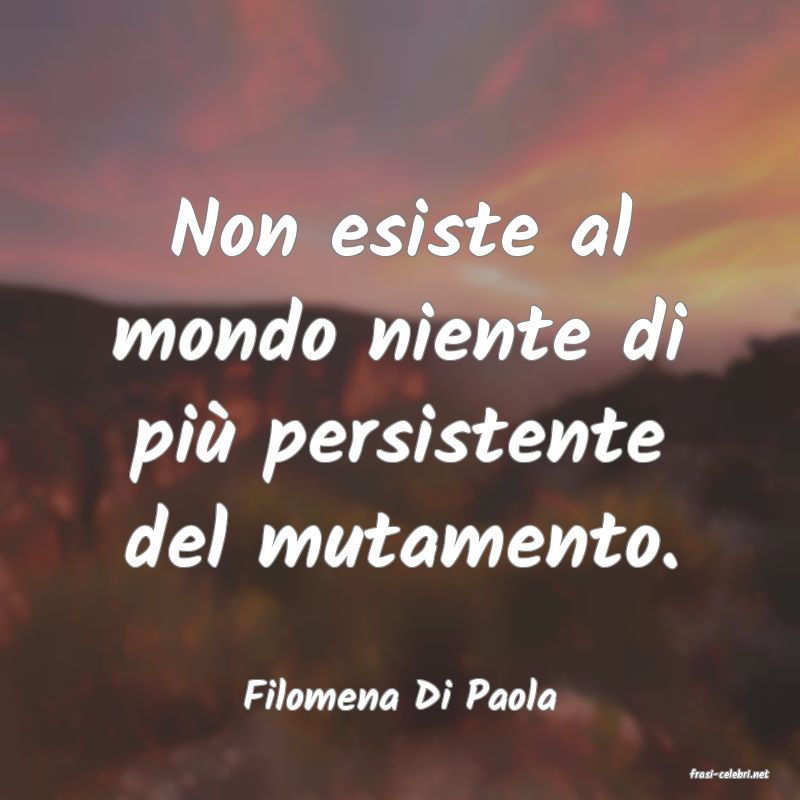 frasi di  Filomena Di Paola
