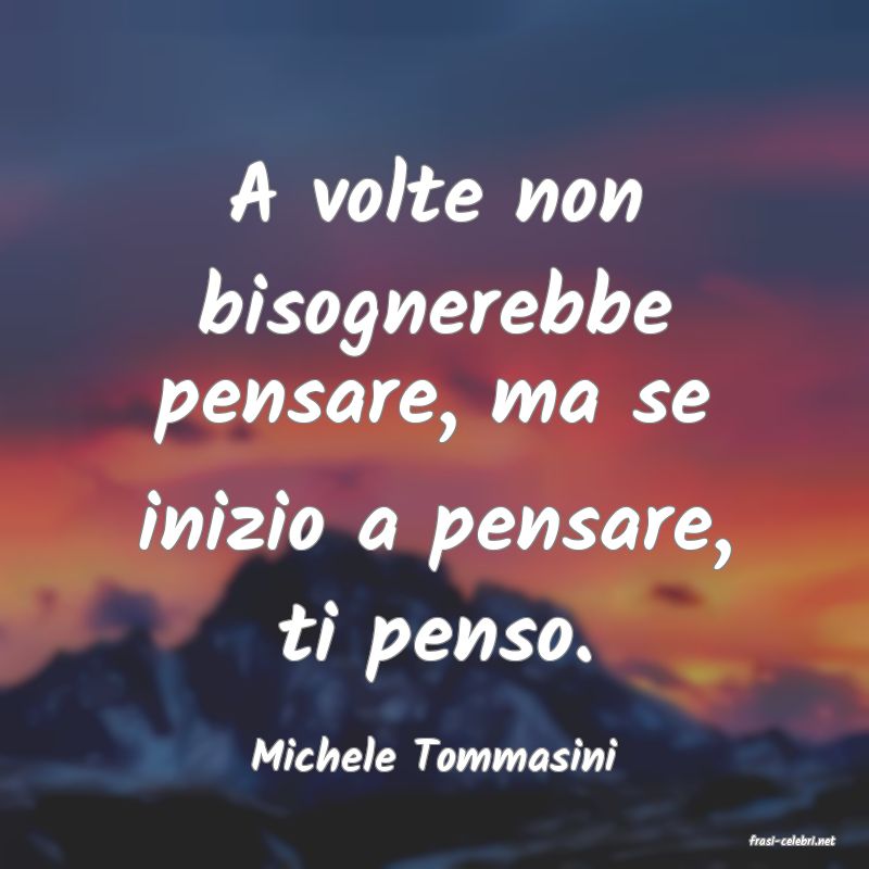 frasi di  Michele Tommasini
