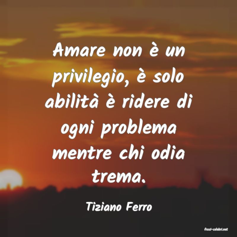 frasi di  Tiziano Ferro
