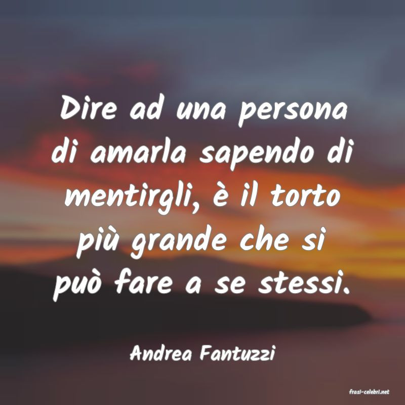 frasi di  Andrea Fantuzzi

