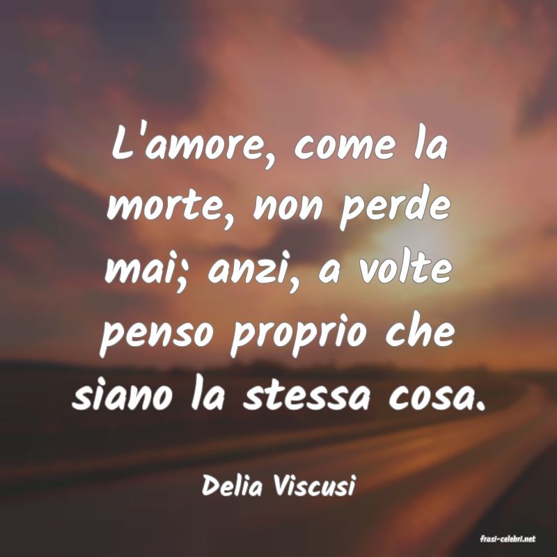 frasi di  Delia Viscusi
