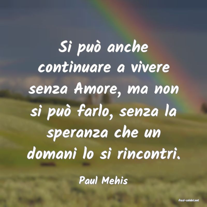 frasi di  Paul Mehis
