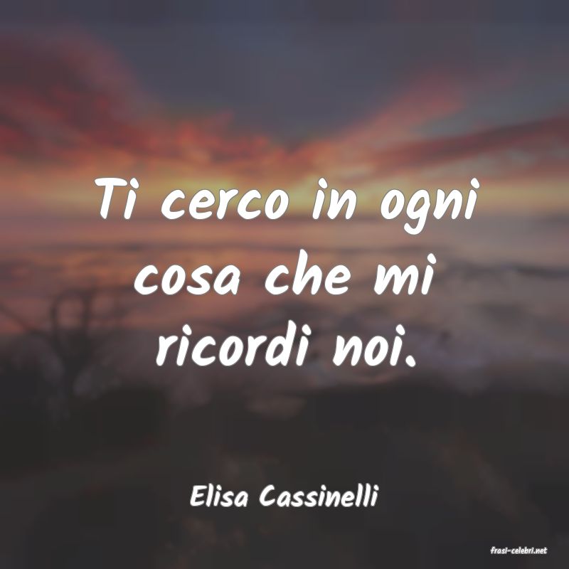 frasi di  Elisa Cassinelli
