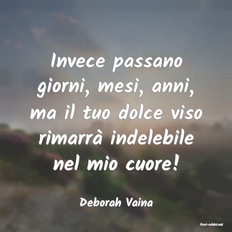 frasi di  Deborah Vaina
