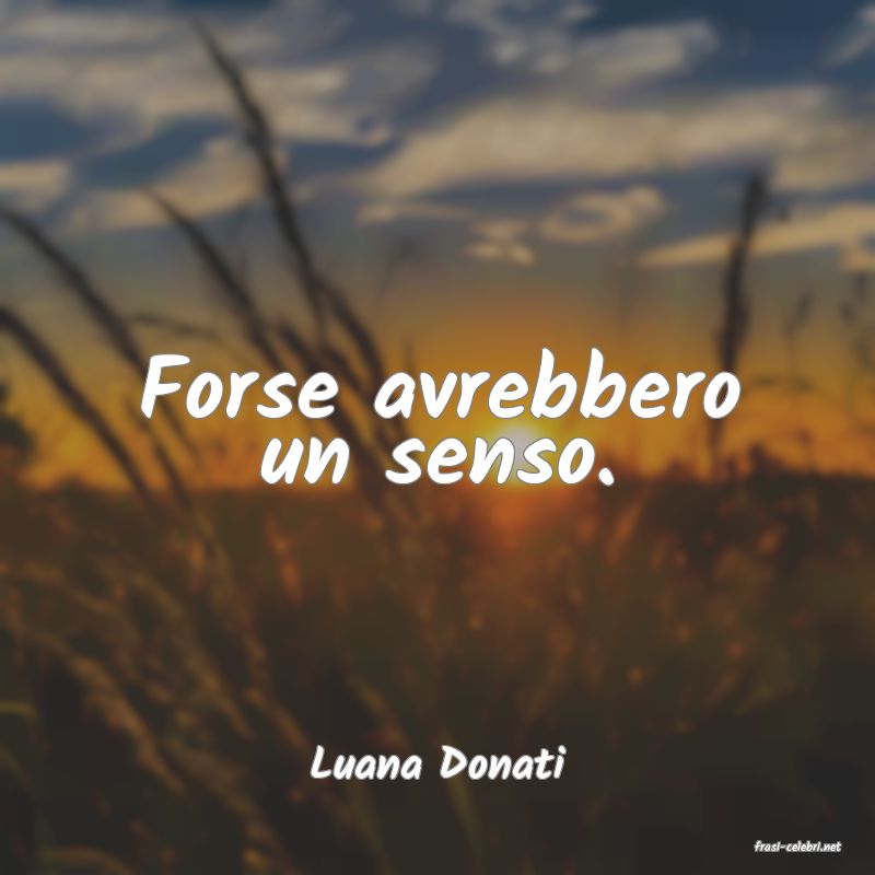 frasi di  Luana Donati
