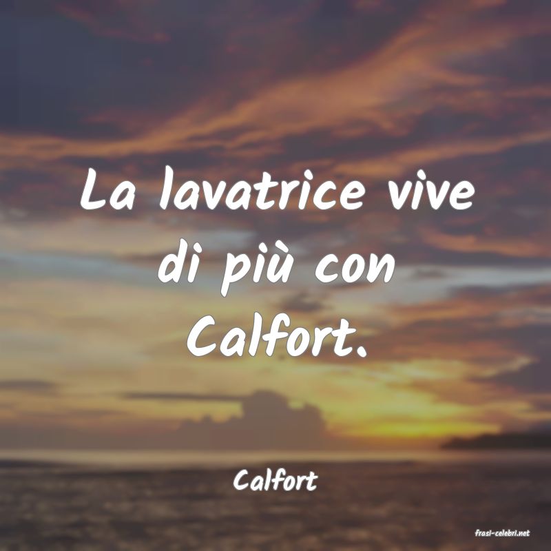 frasi di  Calfort

