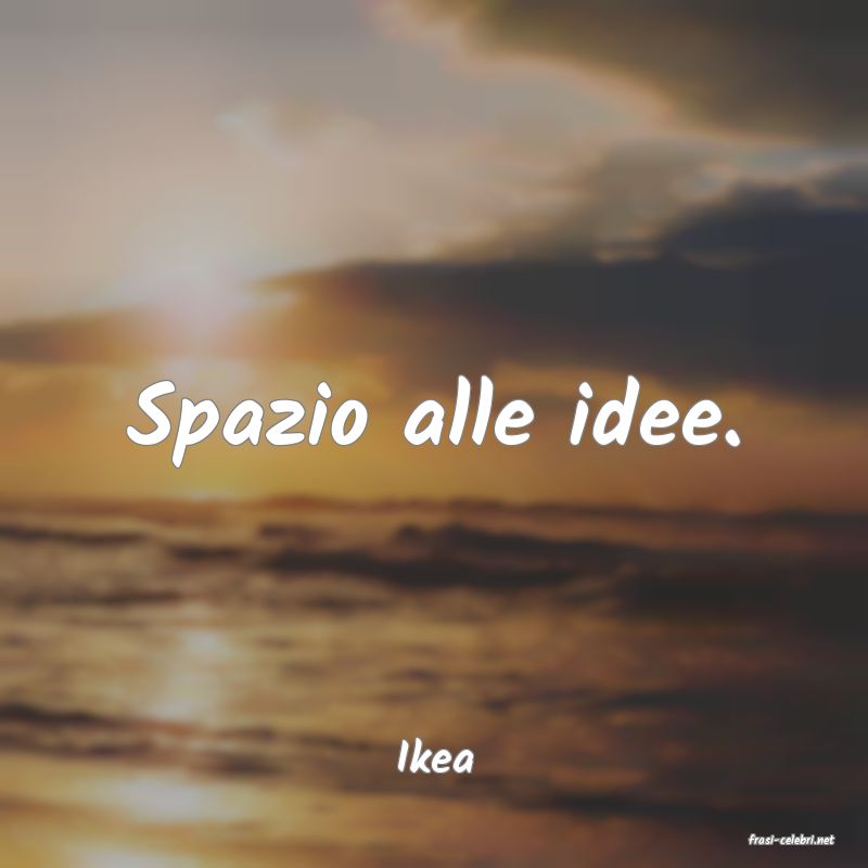 frasi di  Ikea
