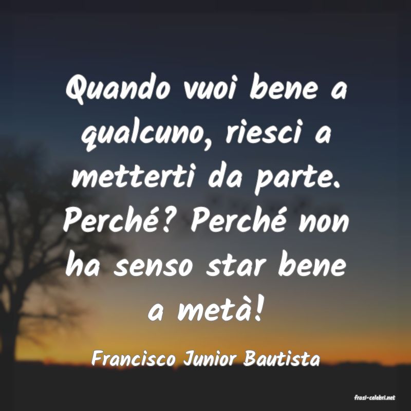 frasi di  Francisco Junior Bautista
