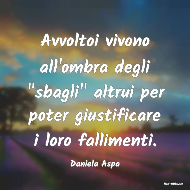 frasi di  Daniela Aspa
