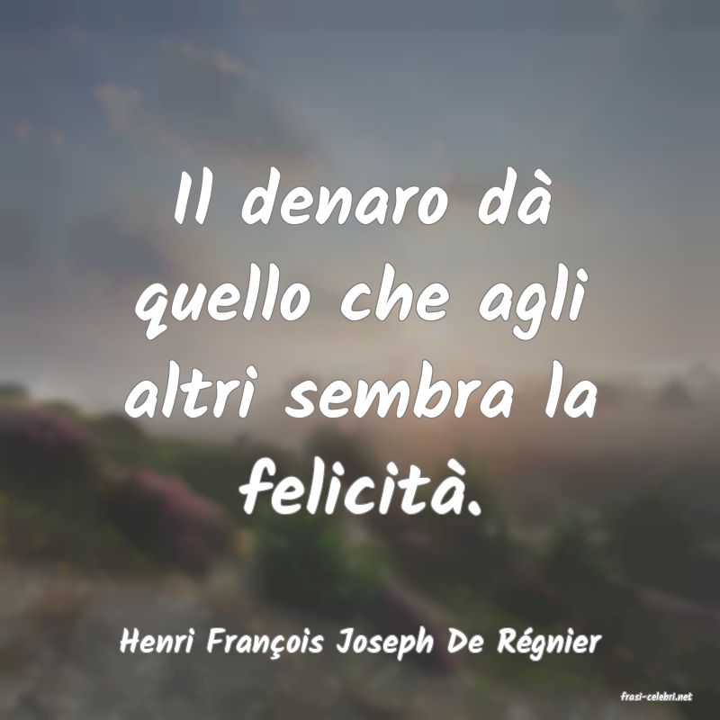 frasi di Henri Franois Joseph De Rgnier