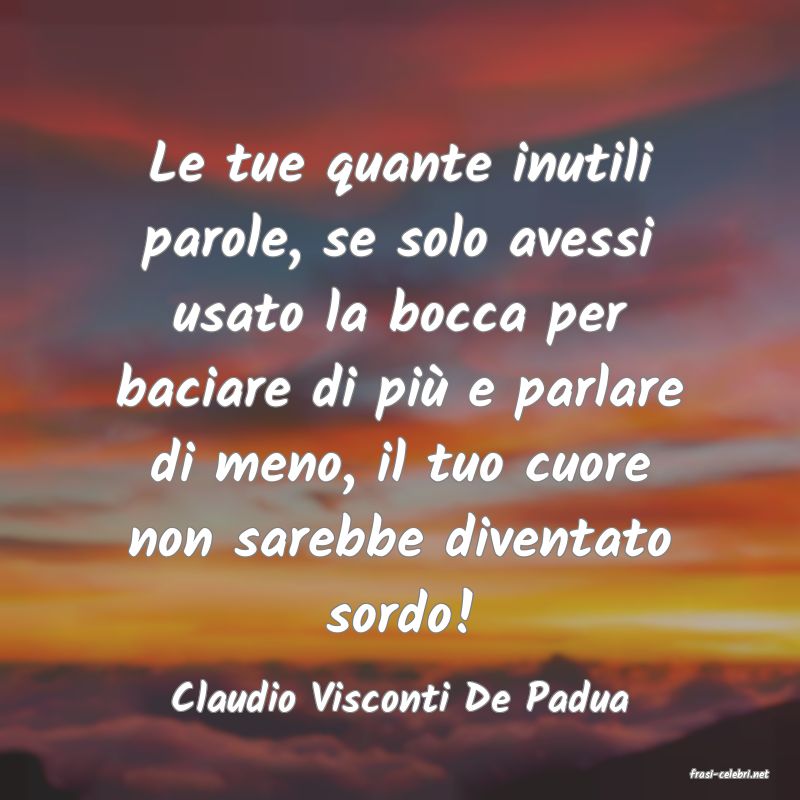 frasi di  Claudio Visconti De Padua

