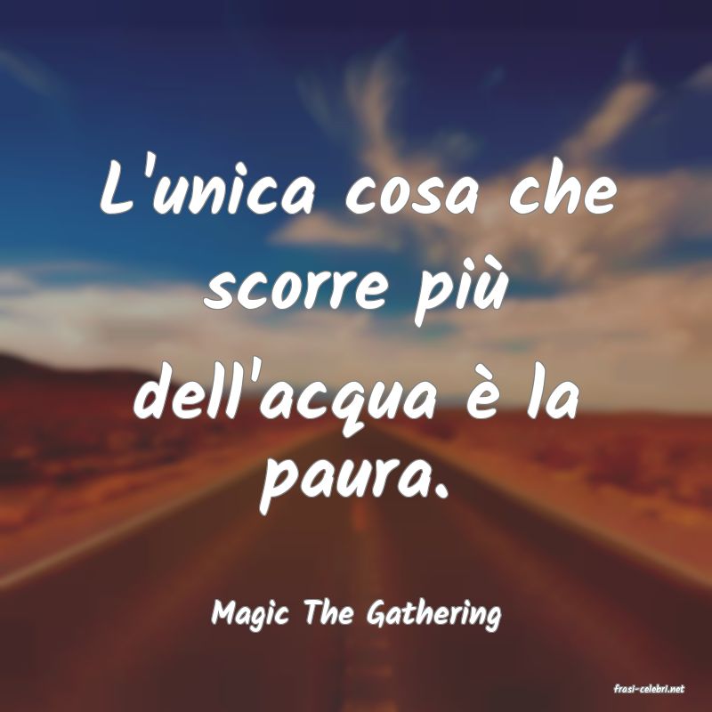 frasi di  Magic The Gathering
