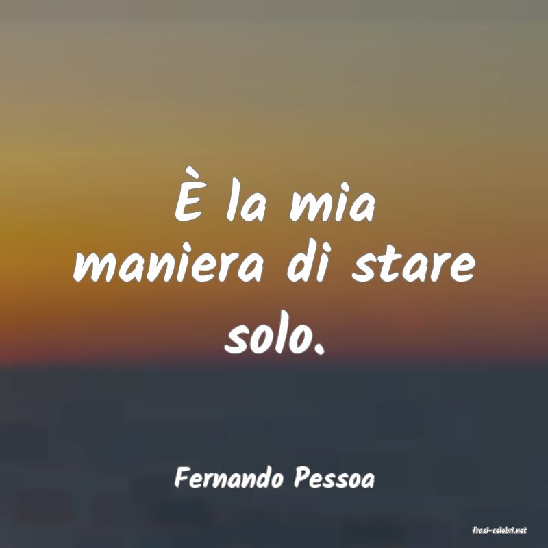 frasi di  Fernando Pessoa
