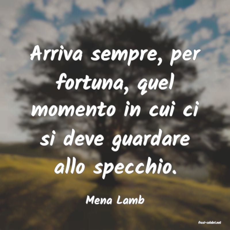 frasi di  Mena Lamb

