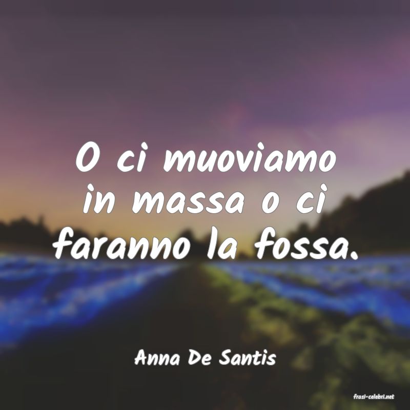 frasi di  Anna De Santis
