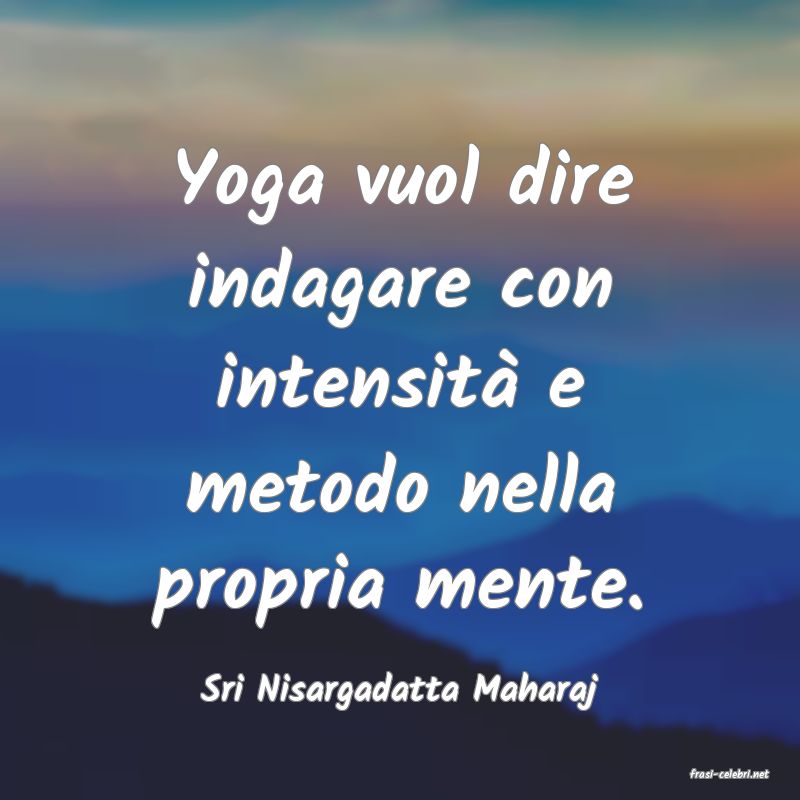 frasi di  Sri Nisargadatta Maharaj
