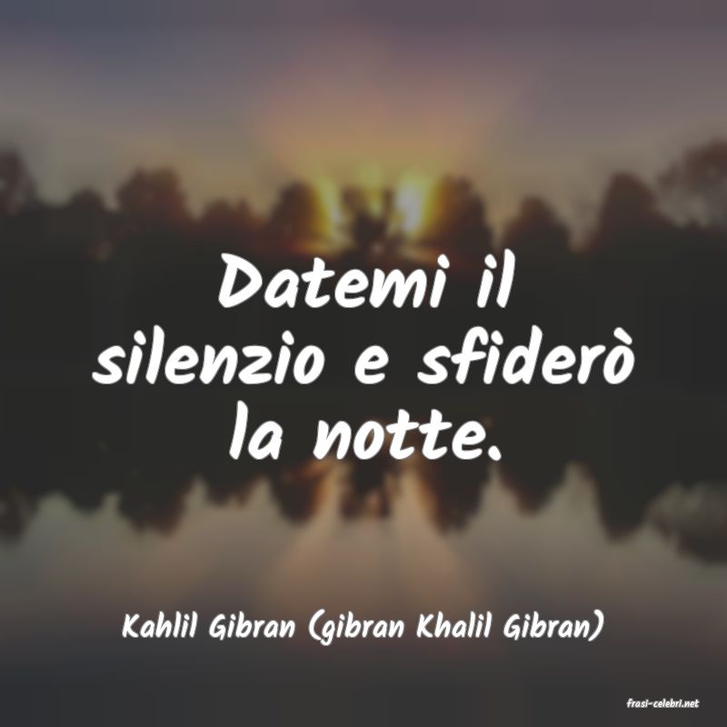 frasi di  Kahlil Gibran (gibran Khalil Gibran)

