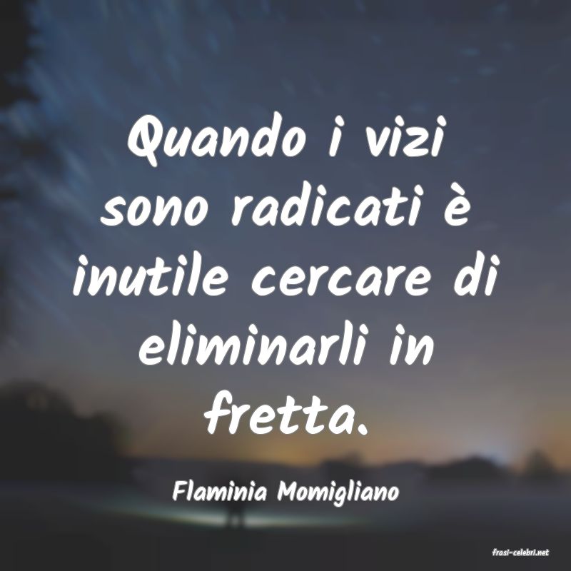 frasi di  Flaminia Momigliano
