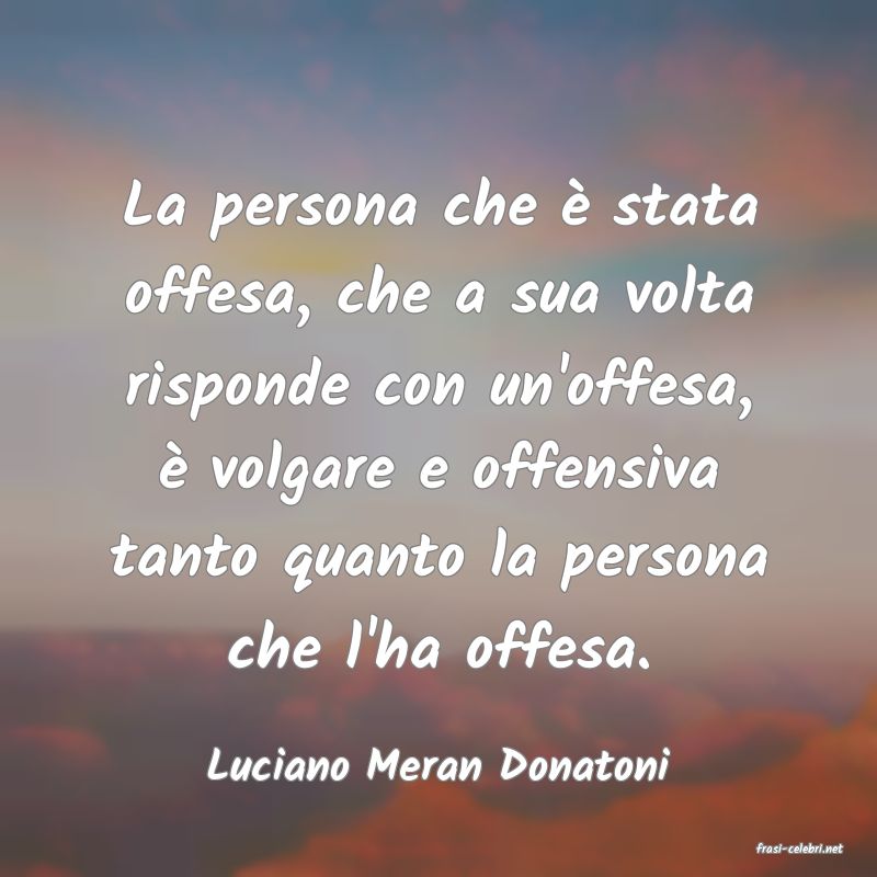 frasi di  Luciano Meran Donatoni
