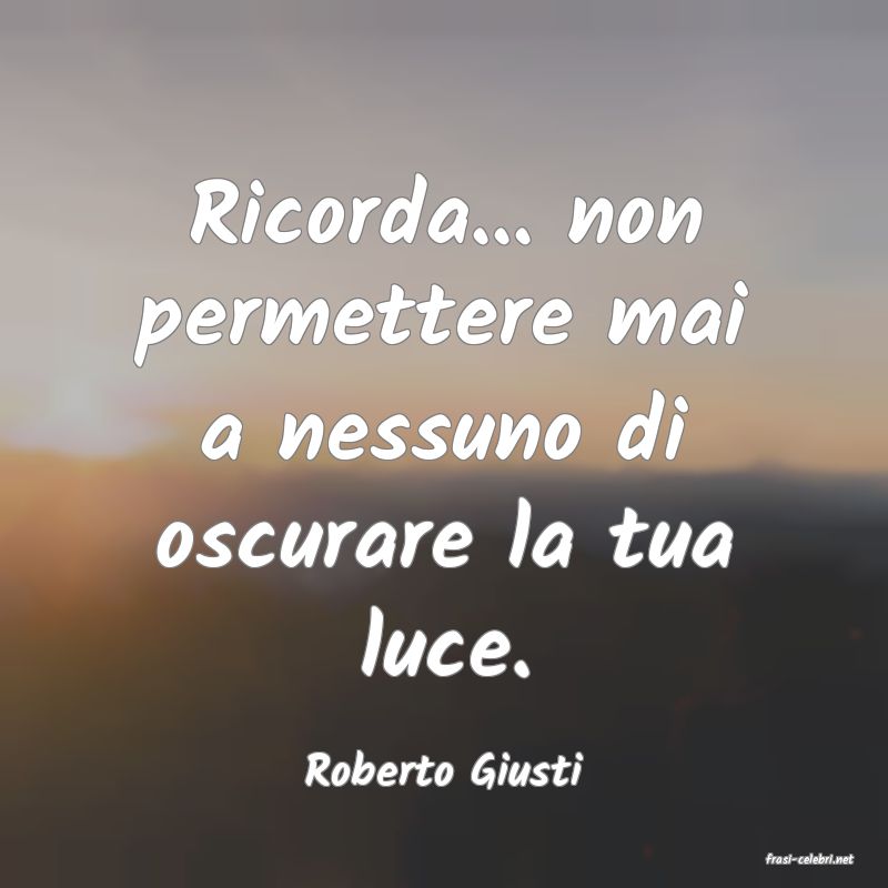 frasi di  Roberto Giusti
