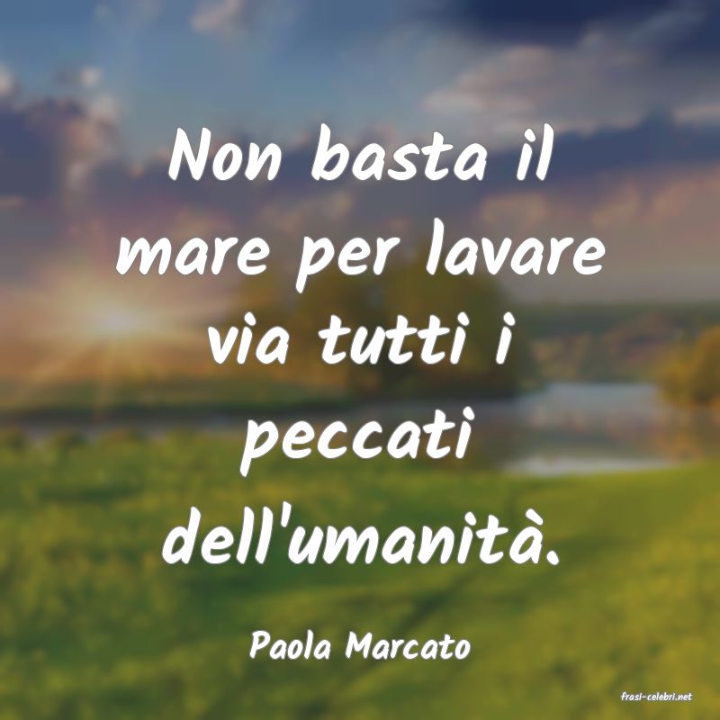 frasi di Paola Marcato